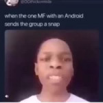 When the mf with an android sends the group a snap #meme.mp4