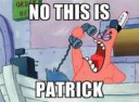 No-this-is-patrick-Meme-Picture.jpg