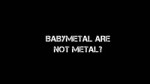 BABYMETAL ARE NOT METAL.webm