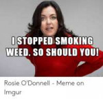 stopped-smoking-weed-so-should-you-rosie-odonnell-meme-5313[...].png