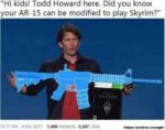 l-36607-hi-kids-todd-howard-here-did-you-know-your-ar-15-ca[...].jpg