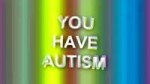 You have autism.webm