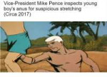 vice-president-mike-pence-inspects-young-boys-anus-for-susp[...].png