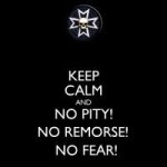 keep-calm-and-no-pity-no-remorseno-fear.png