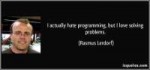 quote-i-actually-hate-programming-but-i-love-solving-proble[...].jpg