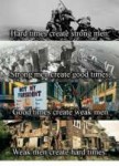 hard-times-create-strong-men-strong-men-create-good-times-1[...].png