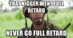 that-nigger-went-full-retard-never-go-full-retard.jpg